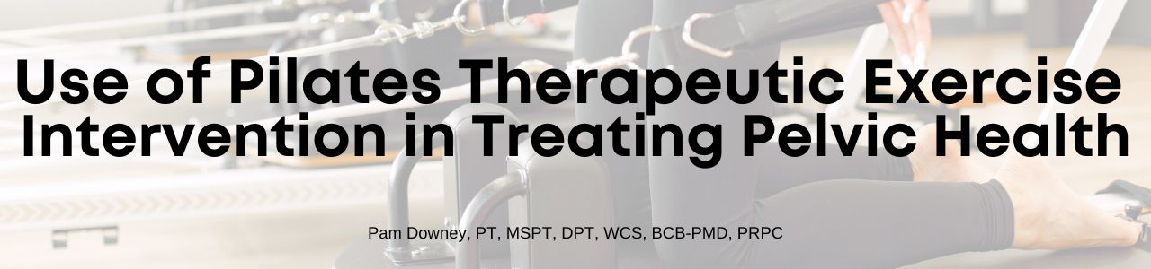 Use of Pilates Therapeutic Exercise Intervention in Treating Pelvic Health