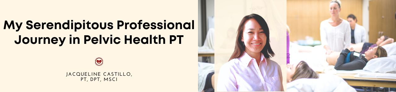 My Serendipitous Professional Journey in Pelvic Health PT