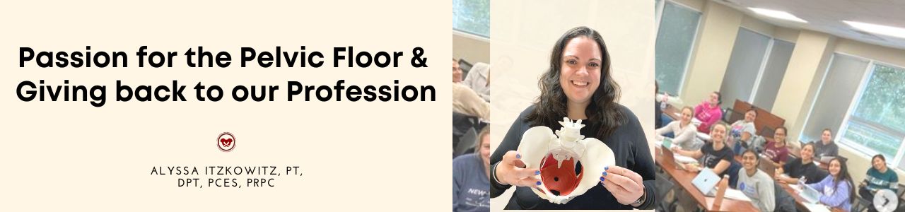 Passion for the Pelvic Floor & Giving back to our Profession